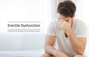 Erectile Dysfunction 6 Tweaks & Home Remedies to Overcome Male Impotence